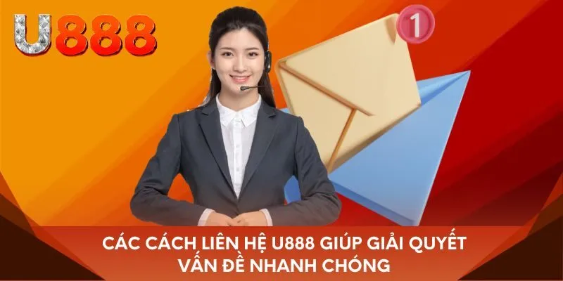 Các cách liên hệ u888 giúp giải quyết vấn đề nhanh chóng