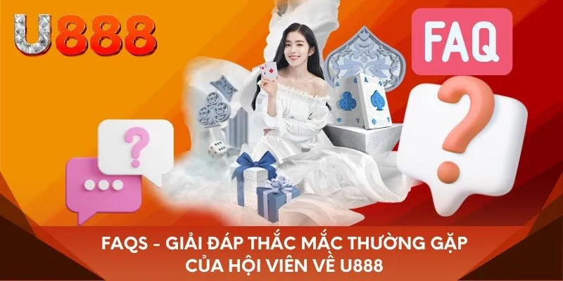 FAQs - Giải đáp thắc mắc thường gặp của hội viên về U888