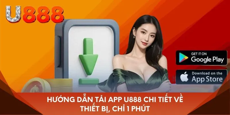 Hướng dẫn tải app U888 chi tiết về thiết bị, chỉ 1 phút