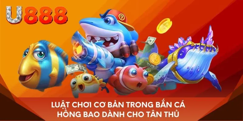 Luật chơi cơ bản trong bắn cá hồng bao dành cho tân thủ