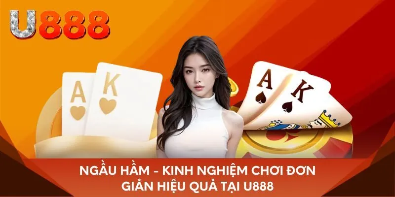 Ngầu Hầm - Kinh nghiệm chơi đơn giản hiệu quả tại U888