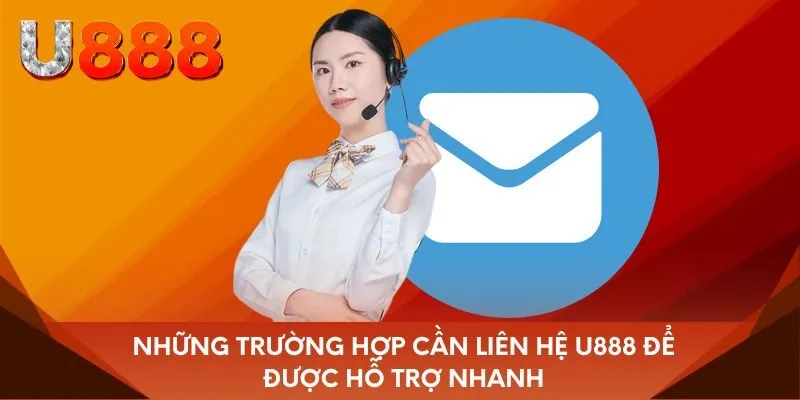 Những trường hợp cần liên hệ u888 để được hỗ trợ nhanh