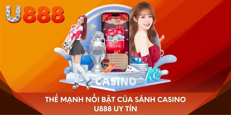Thế mạnh nổi bật của sảnh Casino U888 uy tín