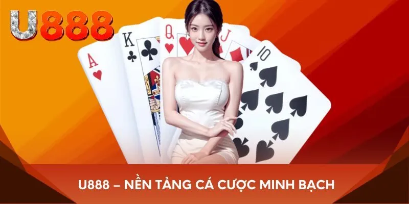 U888 – nền tảng cá cược minh bạch